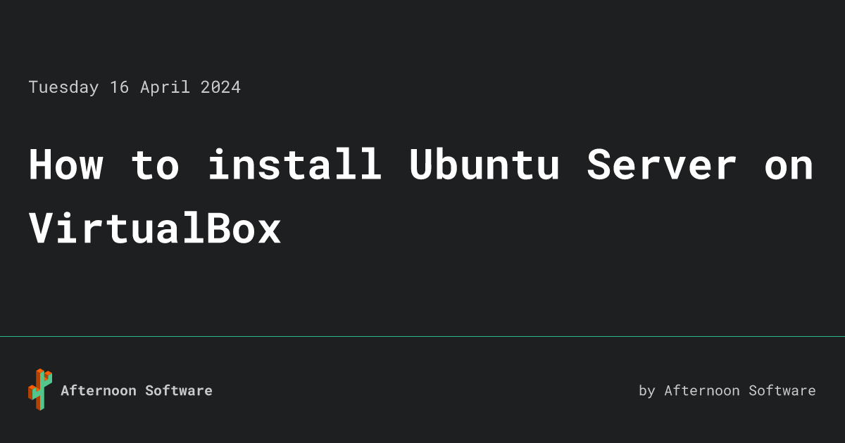 How to install Ubuntu Server on VirtualBox • Afternoon Software